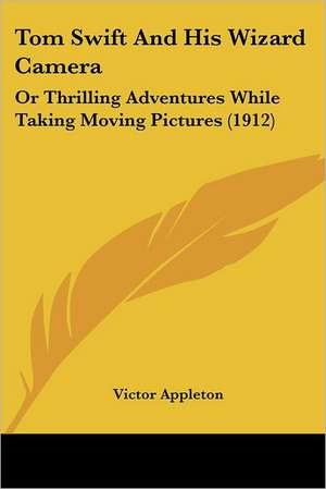 Tom Swift and His Wizard Camera de Victor Ii Appleton