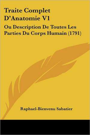 Traite Complet D'Anatomie V1 de Raphael-Bienvenu Sabatier