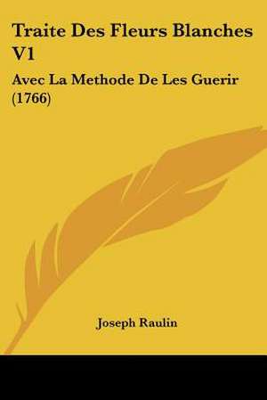 Traite Des Fleurs Blanches V1 de Joseph Raulin