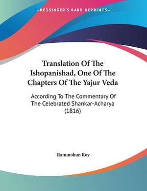 Translation Of The Ishopanishad, One Of The Chapters Of The Yajur Veda de Rammohun Roy