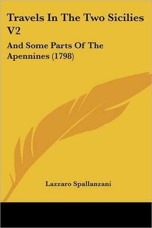 Travels In The Two Sicilies V2 de Lazzaro Spallanzani