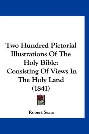 Two Hundred Pictorial Illustrations Of The Holy Bible de Robert Sears