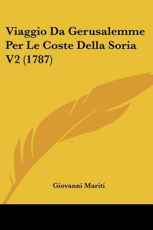 Viaggio Da Gerusalemme Per Le Coste Della Soria V2 (1787) de Giovanni Mariti