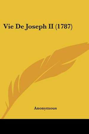 Vie De Joseph II (1787) de Anonymous