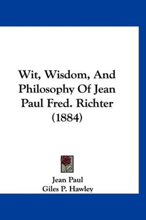 Wit, Wisdom, And Philosophy Of Jean Paul Fred. Richter (1884) de Jean Paul