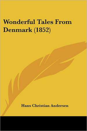 Wonderful Tales From Denmark (1852) de Hans Christian Andersen