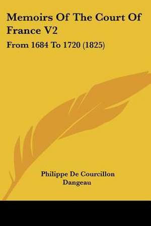 Memoirs Of The Court Of France V2 de Philippe De Courcillon Dangeau