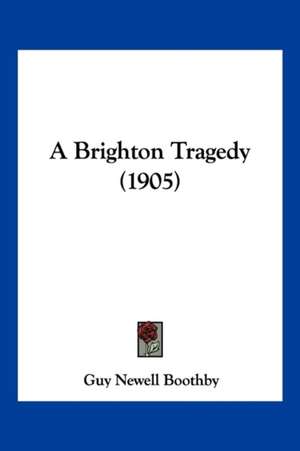 A Brighton Tragedy (1905) de Guy Newell Boothby