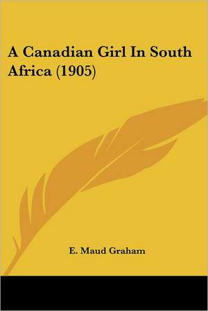 A Canadian Girl In South Africa (1905) de E. Maud Graham