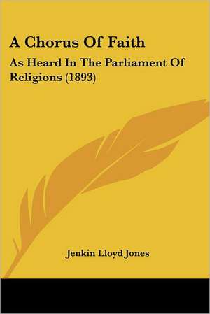 A Chorus Of Faith de Jenkin Lloyd Jones