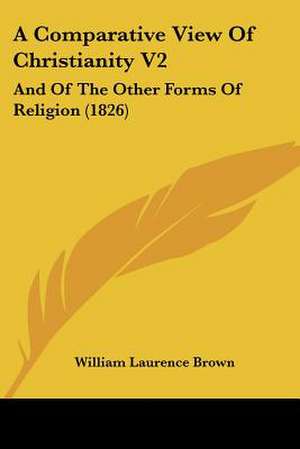 A Comparative View Of Christianity V2 de William Laurence Brown