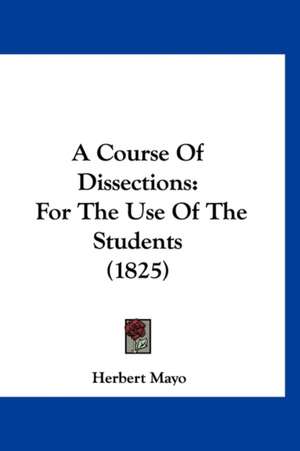 A Course Of Dissections de Herbert Mayo