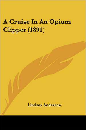 A Cruise In An Opium Clipper (1891) de Lindsay Anderson