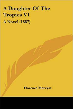 A Daughter Of The Tropics V1 de Florence Marryat