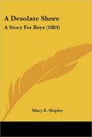 A Desolate Shore de Mary E. Shipley