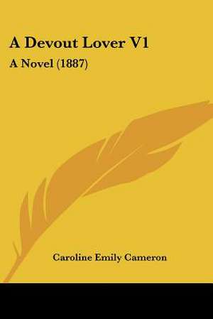 A Devout Lover V1 de Caroline Emily Cameron