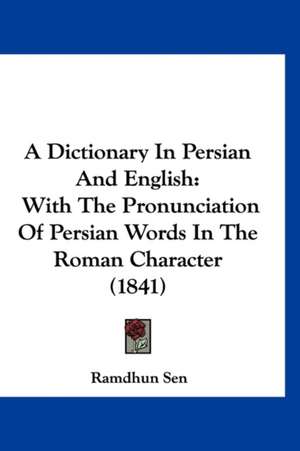 A Dictionary In Persian And English de Ramdhun Sen