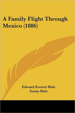 A Family Flight Through Mexico (1886) de Edward Everett Hale