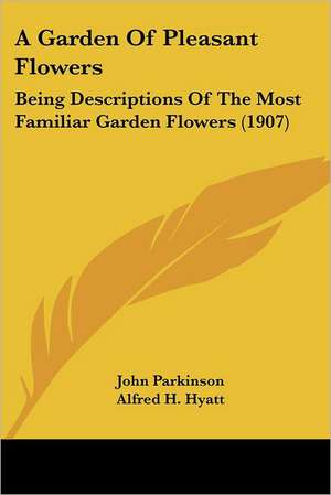 A Garden Of Pleasant Flowers de John Parkinson