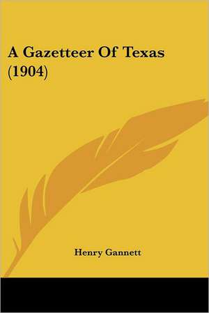 A Gazetteer Of Texas (1904) de Henry Gannett