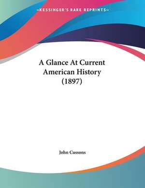 A Glance At Current American History (1897) de John Cussons