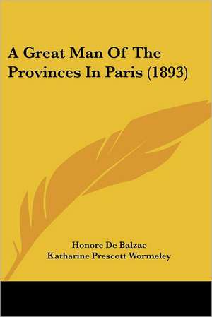 A Great Man Of The Provinces In Paris (1893) de Honore De Balzac