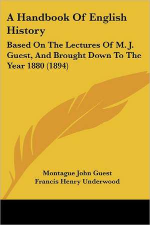 A Handbook Of English History de Montague John Guest