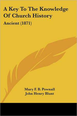 A Key To The Knowledge Of Church History de Mary F. B. Pownall