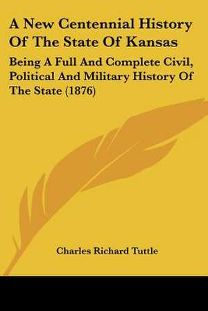 A New Centennial History Of The State Of Kansas de Charles Richard Tuttle