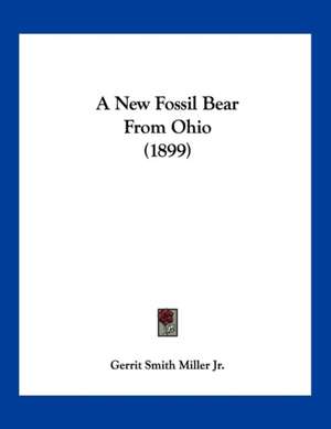 A New Fossil Bear From Ohio (1899) de Gerrit Smith Miller Jr.