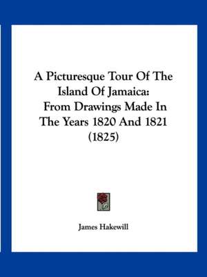 A Picturesque Tour Of The Island Of Jamaica de James Hakewill