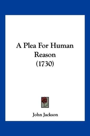 A Plea For Human Reason (1730) de John Jackson