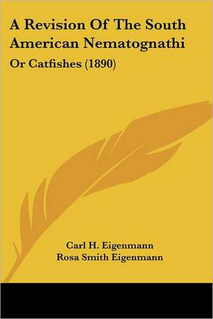 A Revision Of The South American Nematognathi de Carl H. Eigenmann