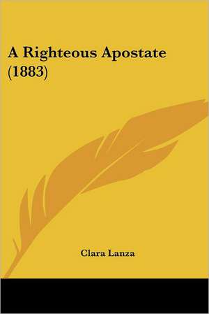 A Righteous Apostate (1883) de Clara Lanza