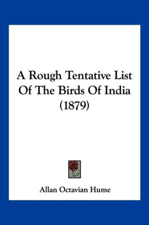 A Rough Tentative List Of The Birds Of India (1879) de Allan Octavian Hume