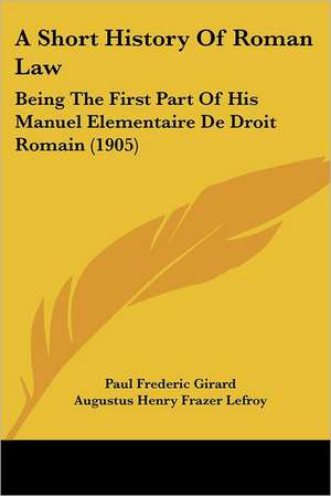 A Short History of Roman Law de Paul Frederic Girard