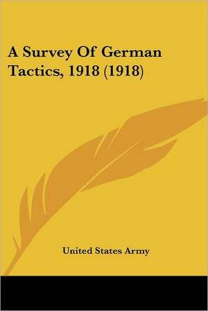 A Survey Of German Tactics, 1918 (1918) de United States Army