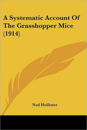 A Systematic Account Of The Grasshopper Mice (1914) de Ned Hollister