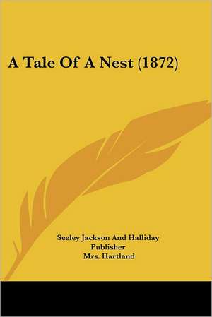 A Tale Of A Nest (1872) de Seeley Jackson And Halliday Publisher