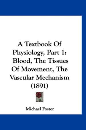 A Textbook Of Physiology, Part 1 de Michael Foster