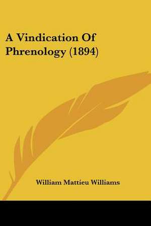 A Vindication Of Phrenology (1894) de William Mattieu Williams