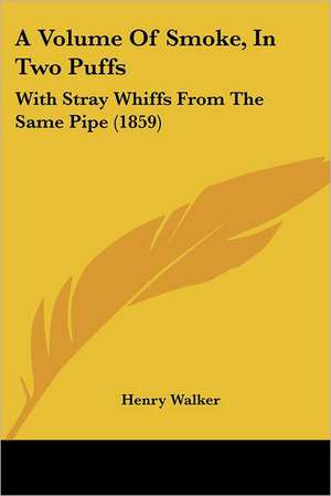 A Volume Of Smoke, In Two Puffs de Henry Walker