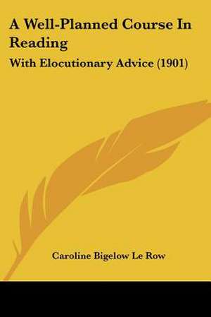 A Well-Planned Course In Reading de Caroline Bigelow Le Row