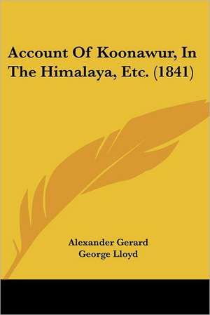 Account Of Koonawur, In The Himalaya, Etc. (1841) de Alexander Gerard