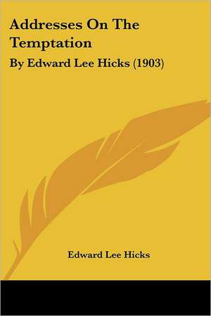 Addresses On The Temptation de Edward Lee Hicks