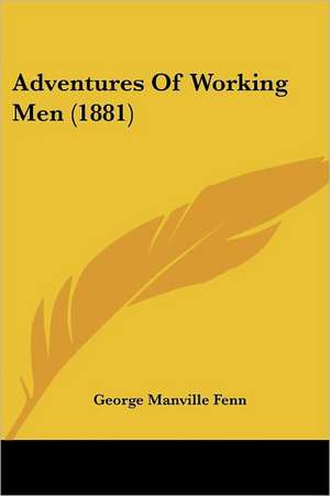 Adventures Of Working Men (1881) de George Manville Fenn