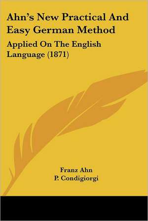 Ahn's New Practical And Easy German Method de Franz Ahn