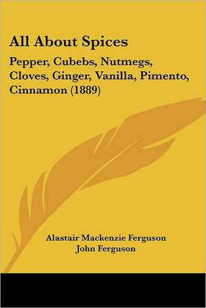 All About Spices de Alastair Mackenzie Ferguson