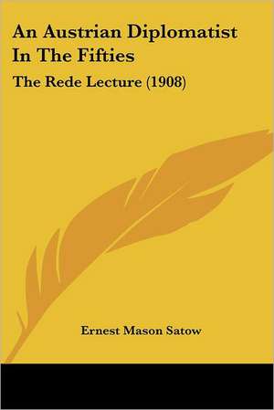 An Austrian Diplomatist In The Fifties de Ernest Mason Satow