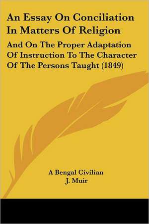 An Essay On Conciliation In Matters Of Religion de A Bengal Civilian